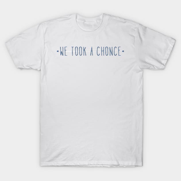 We took a chonce (1D quote Niall Horan) T-Shirt by emmamarlene